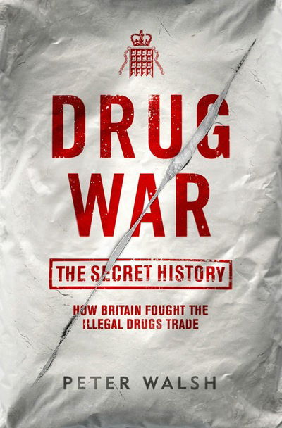 Cover for Peter Walsh · Drug War: The Secret History (Innbunden bok) (2018)