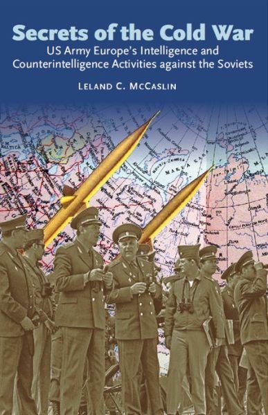 Cover for Leland C. McCaslin · Secrets of the Cold War: Us Army Europe's Intelligence and Counterintelligence Activities Against the Soviets (Paperback Bog) (2013)