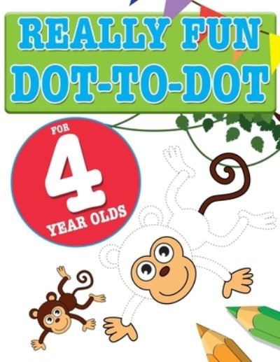 Cover for Mickey MacIntyre · Really Fun Dot To Dot For 4 Year Olds: Fun, educational dot-to-dot puzzles for four year old children (Paperback Book) (2020)