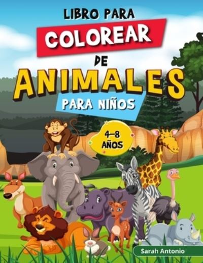 Libro para Colorear de Animales para Ninos: Colorea y Crea Hermosos Animales, Divertidas Paginas para Colorear de Animales para Relajarse y Aliviar el Estres - Sarah Antonio - Böcker - Believe@create Publisher - 9781915015914 - 7 augusti 2021