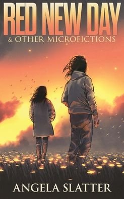 Cover for Angela Slatter · Red New Day &amp; Other Microfictions (Paperback Book) (2020)