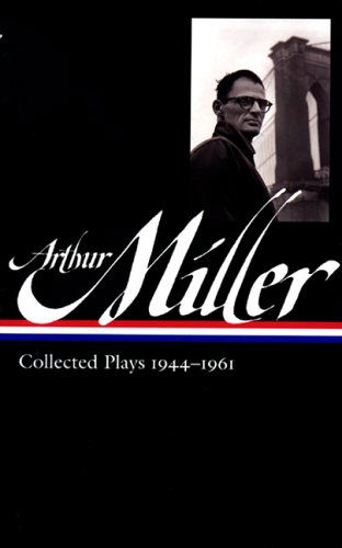 Cover for Arthur Miller · Arthur Miller: Collected Plays Vol. 1 1944-1961 (LOA #163) - Library of America Arthur Miller Edition (Hardcover bog) [First edition] (2006)