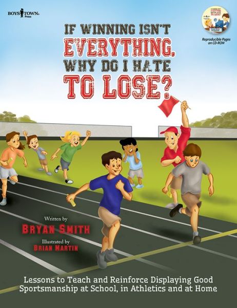 If Winning isn't Everything, Why Do I Hate to Lose? Activity Guide: Lessons to Teach and Reinforce Displaying Good Sportsmanship at School, in Athletics and at Home - Smith, Bryan (Bryan Smith) - Książki - Boys Town Press - 9781934490914 - 24 marca 2016