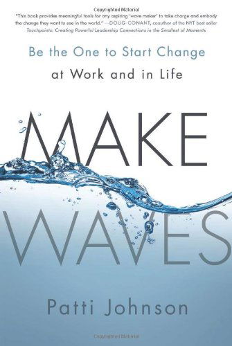 Cover for Patti B. Johnson · Make Waves: Be the One to Start Change at Work and in Life (Gebundenes Buch) (2014)