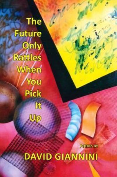 Cover for David Giannini · The Future Only Rattles When You Pick It Up (Pocketbok) (2018)