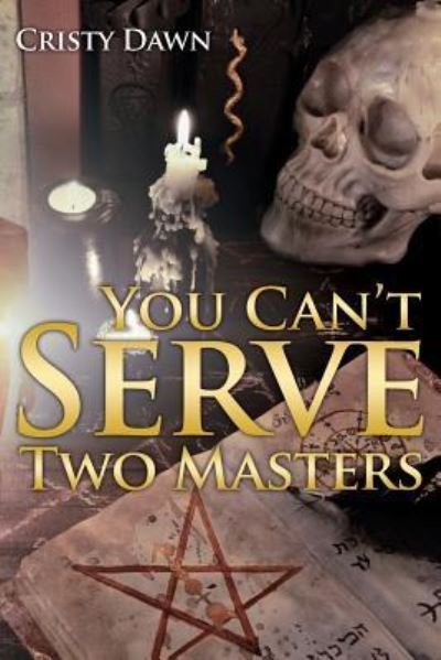 Cover for Cristy Dawn · You Can't Serve Two Masters (Paperback Bog) (2017)
