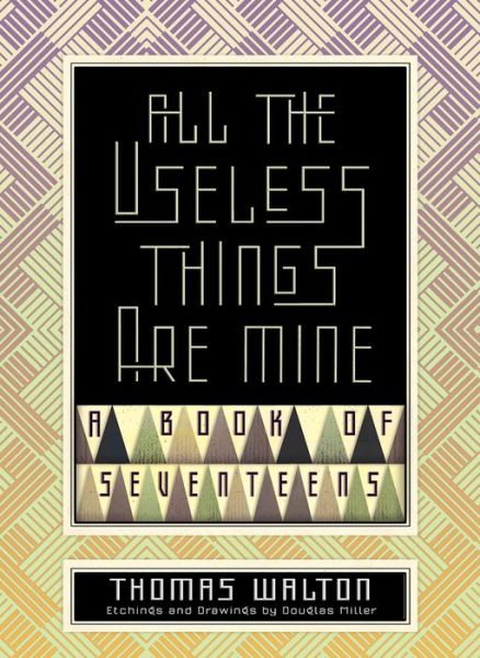 All the Useless Things are Mine: A Book of Seventeens - Thomas Walton - Bøger - Sagging Meniscus Press - 9781944697914 - 1. juli 2020