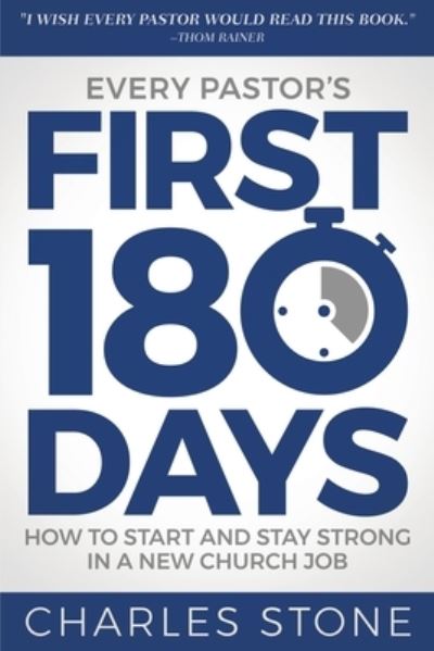 Every Pastor's First 180 Days - Charles Stone - Books - Equip Press - 9781946453914 - September 3, 2019