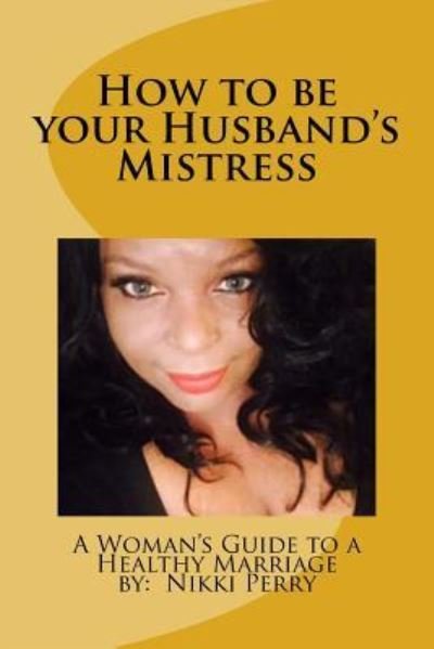 Cover for Nikki Perry · How to be your Husband's Mistress (Paperback Book) (2017)