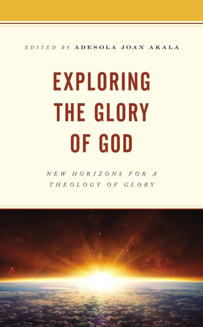 Cover for Adesola Akala · Exploring the Glory of God: New Horizons for a Theology of Glory (Gebundenes Buch) (2020)