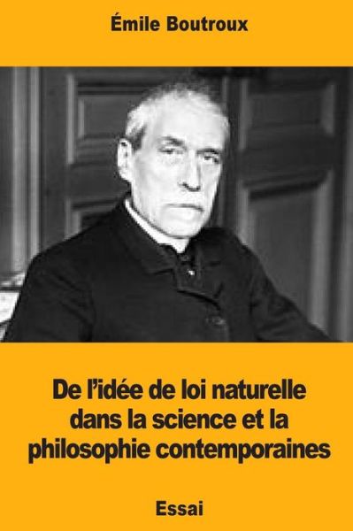 Cover for Emile Boutroux · De l'idee de loi naturelle dans la science et la philosophie contemporaines (Paperback Book) (2017)