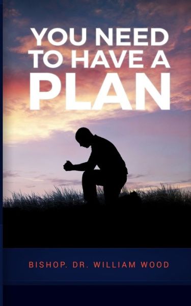 William Wood · You Need to Have a Plan (Paperback Book) (2018)