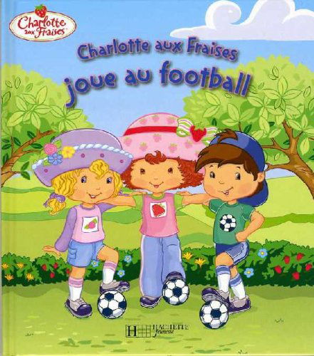 Cover for Collective · Charlotte Aux Fraises Joue Au Football (Hardcover Book) [French edition] (2008)