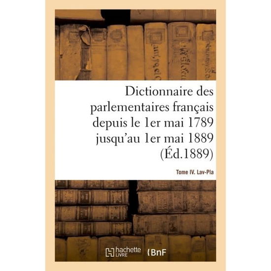 Cover for Robert · Dictionnaire Des Parlementaires Francais Depuis Le 1er Mai 1789 Jusqu'au 1er Mai 1889 - Tome IV (Paperback Book) (2017)