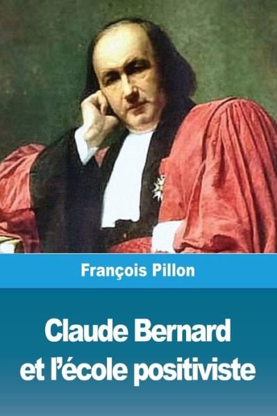 Cover for François Pillon · Claude Bernard et l'ecole positiviste (Pocketbok) (2019)
