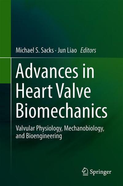 Cover for Advances in Heart Valve Biomechanics: Valvular Physiology, Mechanobiology, and Bioengineering (Hardcover Book) [1st ed. 2018 edition] (2019)