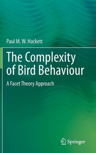 Paul M. W. Hackett · The Complexity of Bird Behaviour: A Facet Theory Approach (Hardcover Book) [1st ed. 2020 edition] (2020)