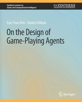 Cover for Eun-Youn Kim · On the Design of Game-Playing Agents - Synthesis Lectures on Games and Computational Intelligence (Paperback Book) (2017)