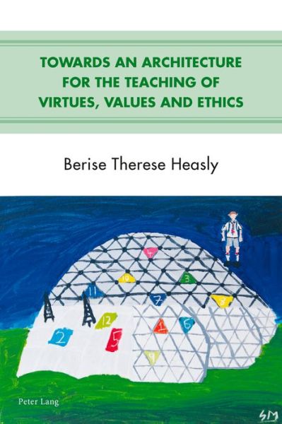 Cover for Berise Therese Heasly · Towards an Architecture for the Teaching of Virtues, Values and Ethics (Paperback Book) [New edition] (2015)