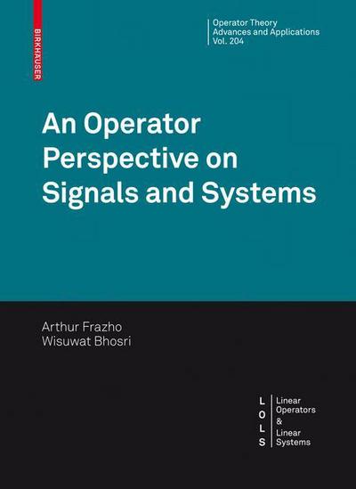 Cover for Arthur Frazho · An Operator Perspective on Signals and Systems - Operator Theory: Advances and Applications (Hardcover Book) [2010 edition] (2009)