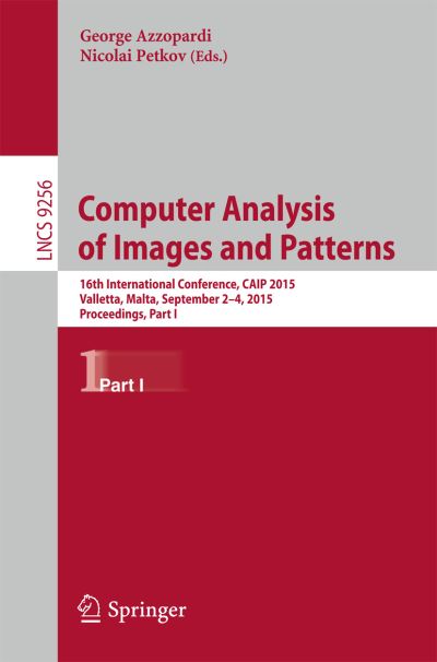 Cover for George Azzopardi · Computer Analysis of Images and Patterns: 16th International Conference, CAIP 2015,  Valletta, Malta, September 2-4, 2015 Proceedings, Part I - Image Processing, Computer Vision, Pattern Recognition, and Graphics (Paperback Book) [1st ed. 2015 edition] (2015)