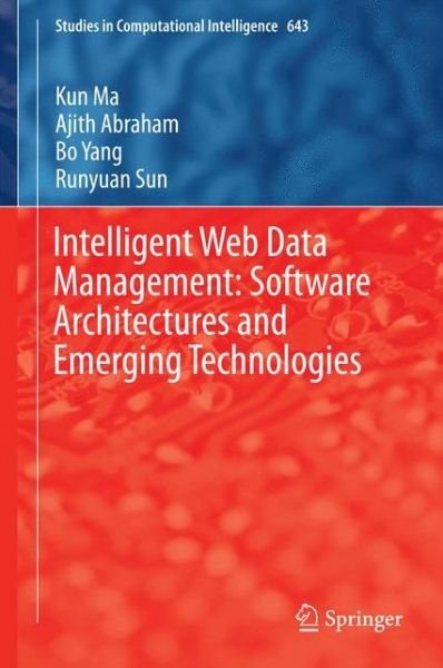 Cover for Kun Ma · Intelligent Web Data Management: Software Architectures and Emerging Technologies - Studies in Computational Intelligence (Hardcover bog) [1st ed. 2016 edition] (2016)