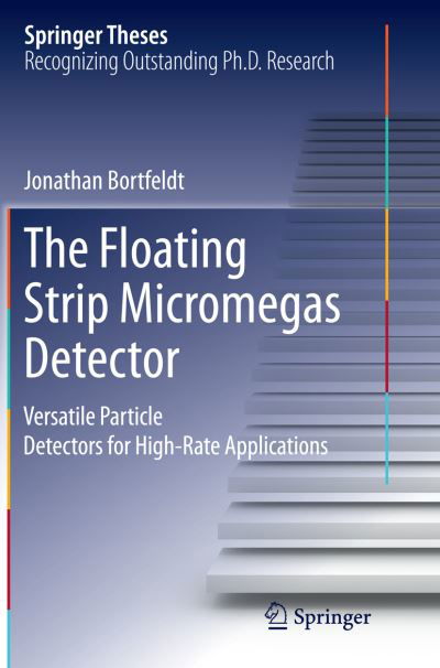 Jonathan Bortfeldt · The Floating Strip Micromegas Detector: Versatile Particle Detectors for High-Rate Applications - Springer Theses (Paperback Book) [Softcover reprint of the original 1st ed. 2015 edition] (2016)