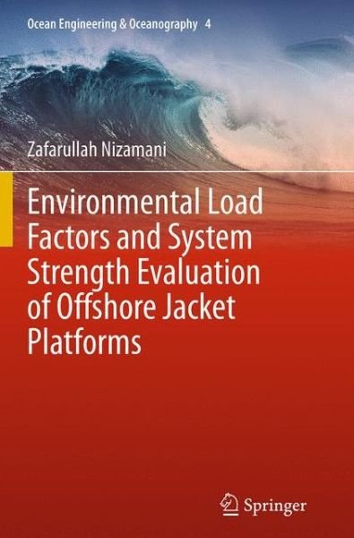Cover for Zafarullah Nizamani · Environmental Load Factors and System Strength Evaluation of Offshore Jacket Platforms - Ocean Engineering &amp; Oceanography (Taschenbuch) [Softcover reprint of the original 1st ed. 2015 edition] (2016)