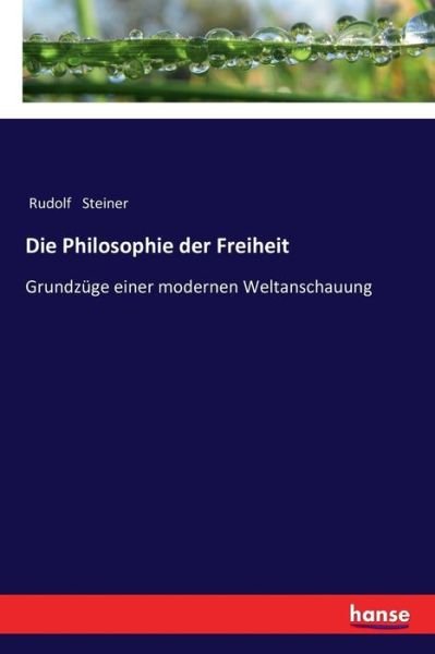 Cover for Rudolf Steiner · Die Philosophie der Freiheit: Grundzuge einer modernen Weltanschauung (Taschenbuch) (2018)