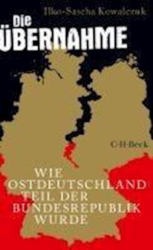 Die Übernahme - Ilko-Sascha Kowalczuk - Książki - C.H.Beck - 9783406830914 - 11 września 2024