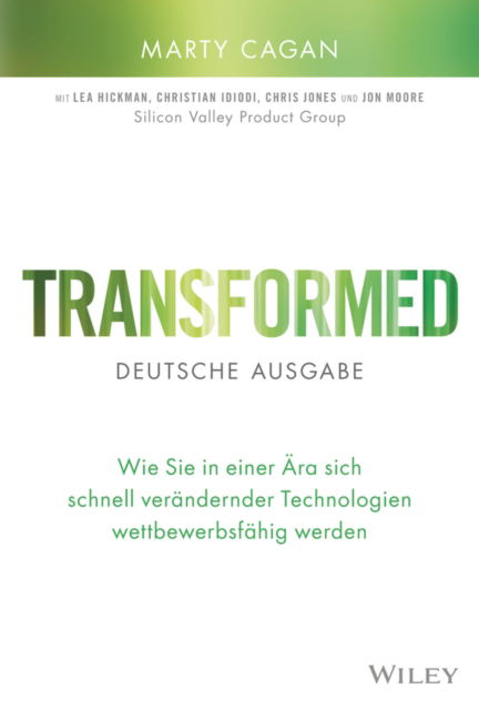 Cover for Cagan, Marty (Silicon Valley Product Group (SVPG)) · Transformed - deutsche Ausgabe: Wie Sie in einer Ara sich schnell verandernder Technologien wettbewerbsfahig werden (Hardcover Book) (2024)