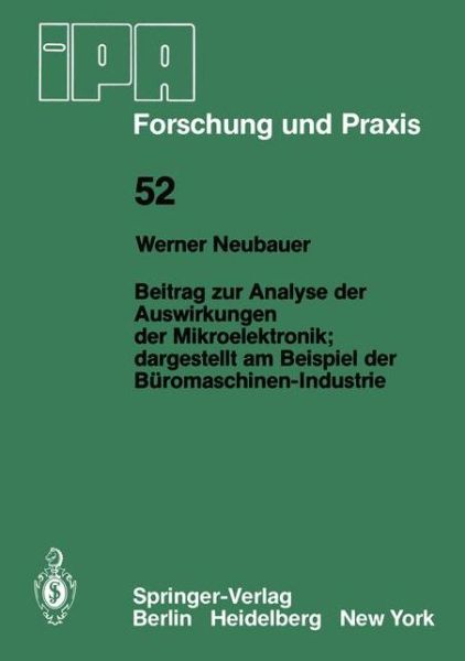 Cover for W. Neubauer · Beitrag Zur Analyse Der Auswirkungen Der Mikroelektronik; Dargestellt Am Beispiel Der Buromaschinen-industrie - Ipa-iao - Forschung Und Praxis (Paperback Book) [German edition] (1981)