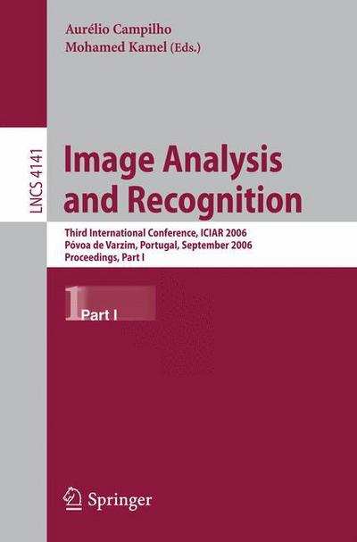 Cover for Aurelio Campilho · Image Analysis and Recognition: Third International Conference, ICIAR 2006, Povoa de Varzim, Portugal, September 18-20, 2006, Proceedings, Part I - Image Processing, Computer Vision, Pattern Recognition, and Graphics (Paperback Book) [2006 edition] (2006)