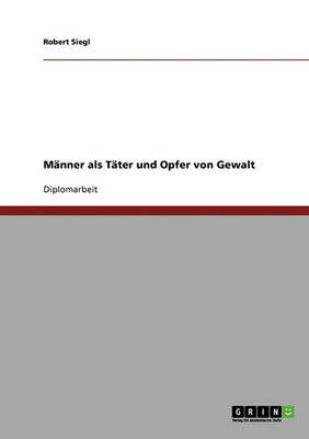 Cover for Siegl · Männer als Täter und Opfer von Ge (Book) [German edition] (2013)