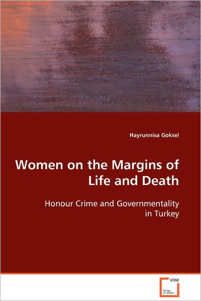 Cover for Hayrunnisa Goksel · Women on the Margins of Life and Death: Honour Crime and Governmentality in Turkey (Paperback Book) (2008)