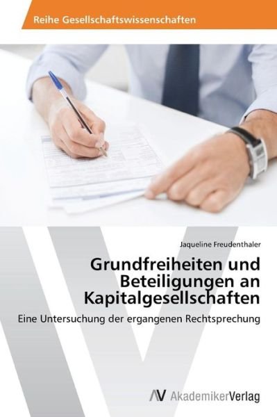 Cover for Jaqueline Freudenthaler · Grundfreiheiten Und Beteiligungen an Kapitalgesellschaften: Eine Untersuchung Der Ergangenen Rechtsprechung (Paperback Bog) [German edition] (2014)