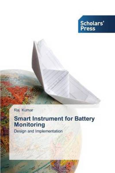 Smart Instrument for Battery Monitoring: Design and Implementation - Raj Kumar - Livros - Scholars' Press - 9783639717914 - 30 de junho de 2014