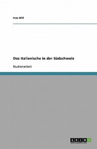 Das Italienische in der Südschweiz - Will - Bücher - GRIN Verlag - 9783640115914 - 31. Oktober 2013