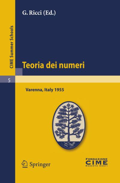 Cover for G Ricci · Teoria Dei Numeri: Lectures Given at a Summer School of the Centro Internazionale Matematico Estivo (C.i.m.e.) Held in Varenna (Como), Italy, August 16-25, 1955 - C.i.m.e. Summer Schools (Pocketbok) (2011)