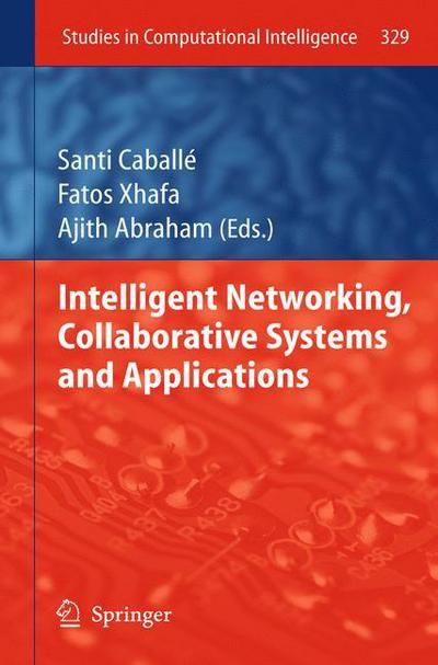 Cover for Santi Caballe · Intelligent Networking, Collaborative Systems and Applications - Studies in Computational Intelligence (Paperback Book) [2011 edition] (2013)