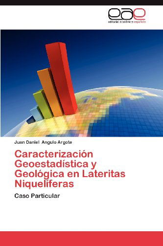 Cover for Juan Daniel Angulo Argote · Caracterización Geoestadística Y Geológica en Lateritas Niquelíferas: Caso Particular (Paperback Book) [Spanish edition] (2012)