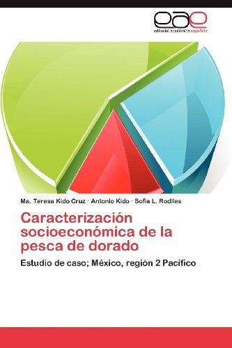 Cover for Sofia L. Rodiles · Caracterización Socioeconómica De La Pesca De Dorado: Estudio De Caso; México, Región 2 Pacífico (Paperback Book) [Spanish edition] (2012)