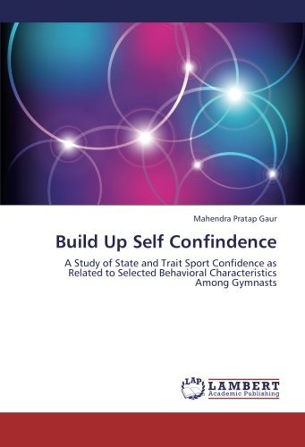 Cover for Mahendra Pratap Gaur · Build Up Self Confindence: a Study of State and Trait Sport Confidence As Related to Selected Behavioral Characteristics Among Gymnasts (Paperback Bog) (2012)