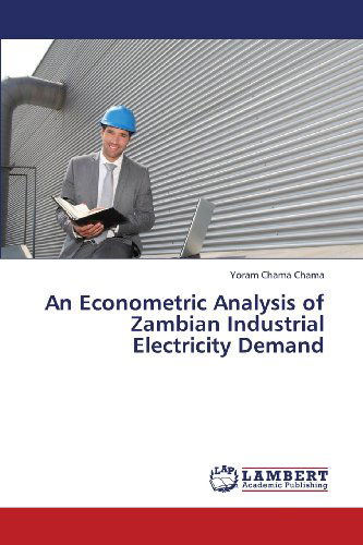 Cover for Yoram Chama Chama · An Econometric Analysis of Zambian Industrial Electricity Demand (Paperback Book) (2013)