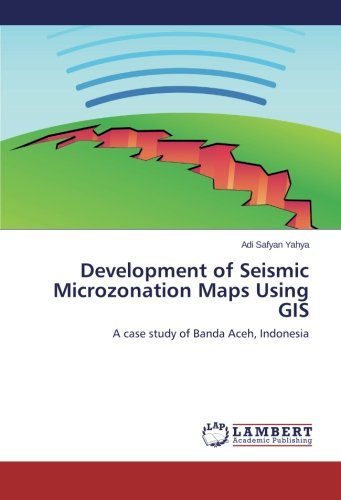 Cover for Adi Safyan Yahya · Development of Seismic Microzonation Maps Using Gis: a Case Study of Banda Aceh, Indonesia (Pocketbok) (2014)