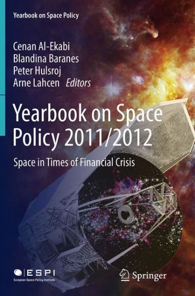 Cover for Yearbook on Space Policy 2011/2012: Space in Times of Financial Crisis - Yearbook on Space Policy (Paperback Book) [Softcover reprint of the original 1st ed. 2014 edition] (2016)