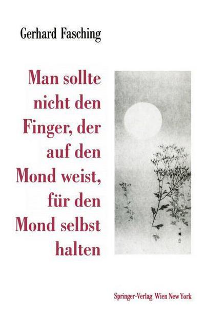 Cover for Gerhard Fasching · Man Sollte Nicht Den Finger, Der Auf Den Mond Weist, Fur Den Mond Selbst Halten (Paperback Book) [Softcover Reprint of the Original 1st 1995 edition] (2012)