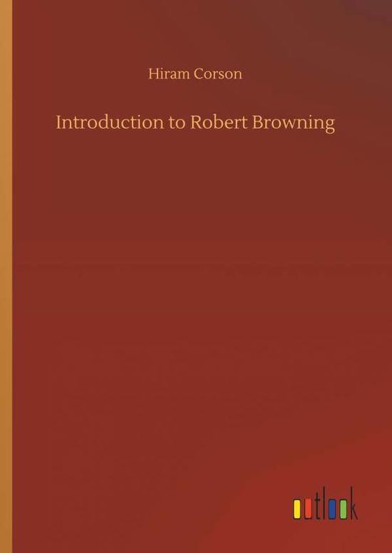 Introduction to Robert Browning - Corson - Books - - 9783734025914 - September 20, 2018