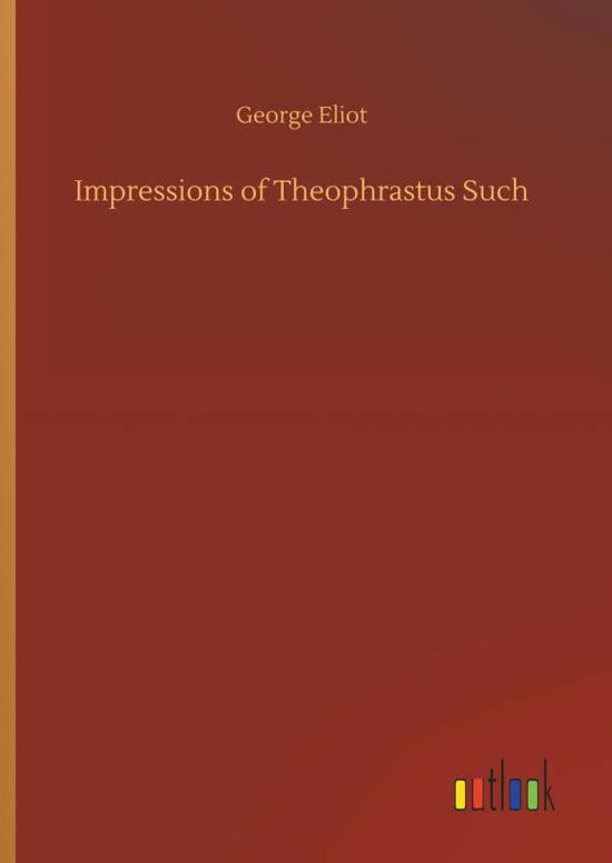 Cover for George Eliot · Impressions of Theophrastus Such (Hardcover bog) (2018)