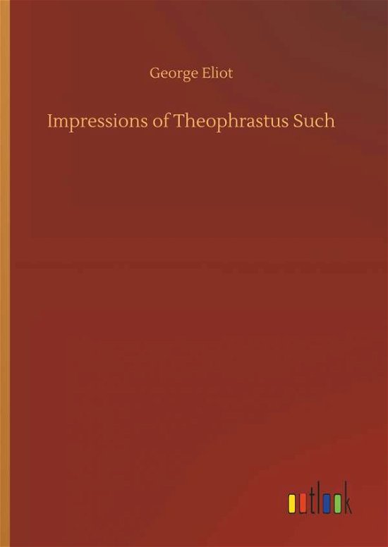 Cover for George Eliot · Impressions of Theophrastus Such (Hardcover bog) (2018)
